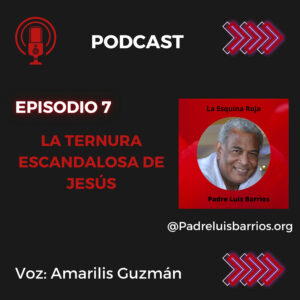 La ternura escandalosa de Jesús, Episodio 07